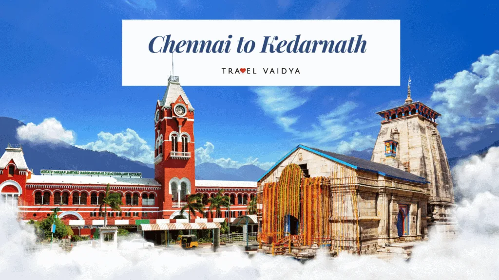 chennai to kedarnath travel plan by travel vaidya