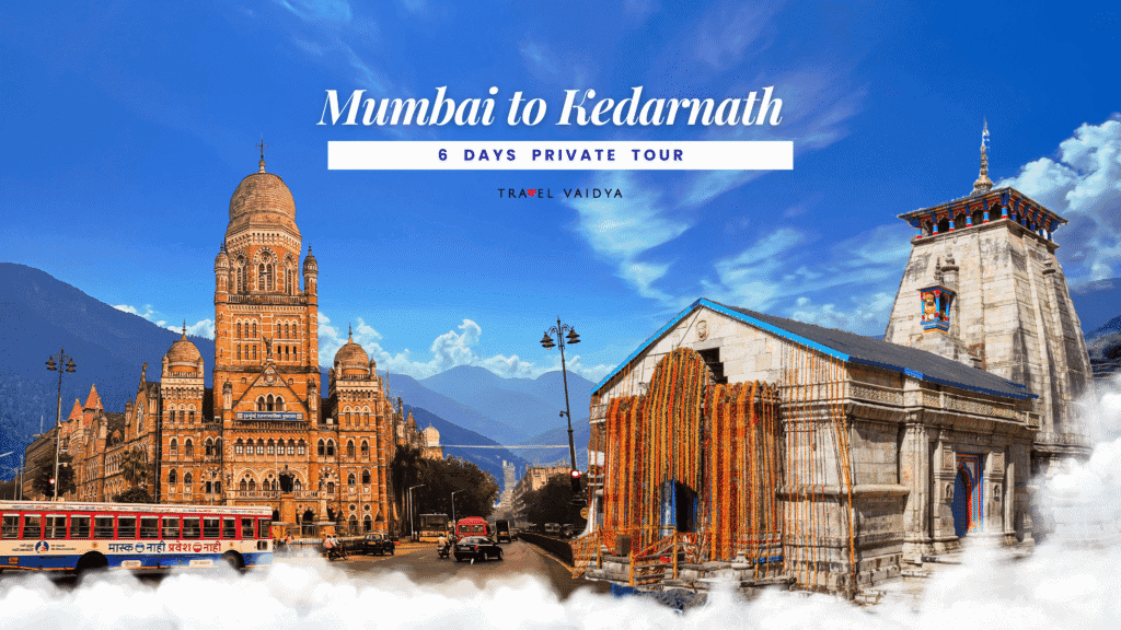 mumbai to kedarnath 6 days plan by travel vaidya