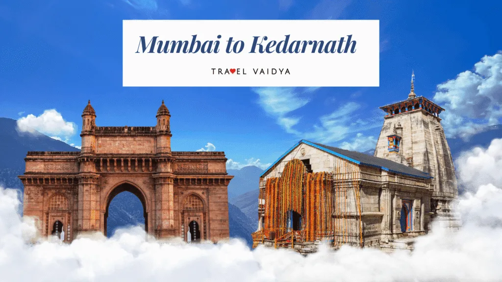 mumbai to kedarnath package cost by travel vaidya