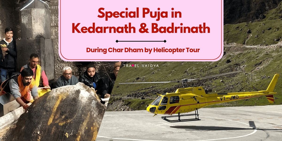 Special Puja in Kedarnath And Badrinath During Char Dham by Helicopter Tour
