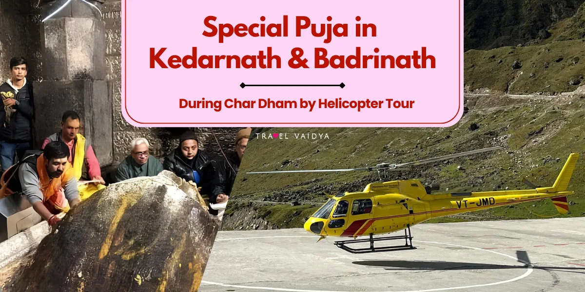 Special Puja in Kedarnath And Badrinath During Char Dham yatra by Helicopter Tour