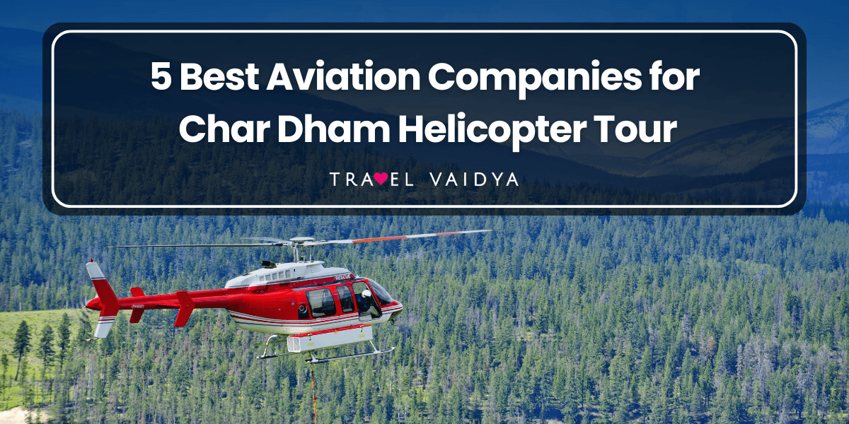 5 Best Aviation Companies for Char Dham Helicopter Tour