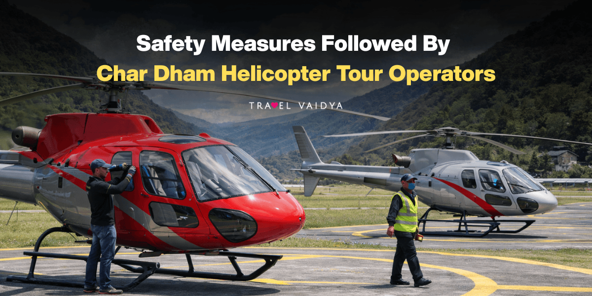 Safety Measures Followed By Char Dham Helicopter Tour Operators