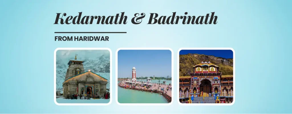 Kedarnath & Badrinath Yatra from Haridwar