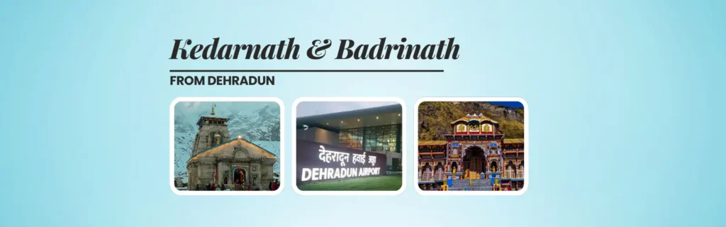 Kedarnath & Badrinath Yatra from Dehradun